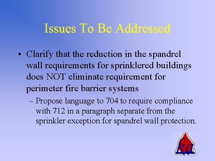 Issues To Be Addressed • Clarify that the reduction in the spandrel wall requirements