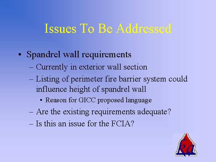 Issues To Be Addressed • Spandrel wall requirements – Currently in exterior wall section