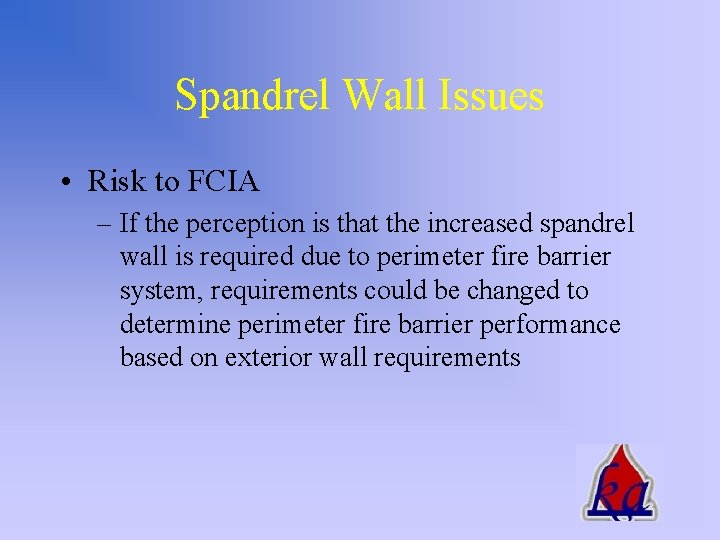 Spandrel Wall Issues • Risk to FCIA – If the perception is that the