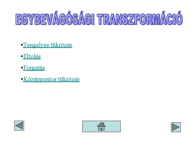  • Tengelyes tükrözés • Eltolás • Forgatás • Középpontos tükrözés 