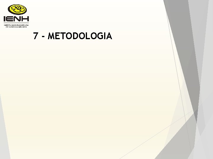 7 - METODOLOGIA 