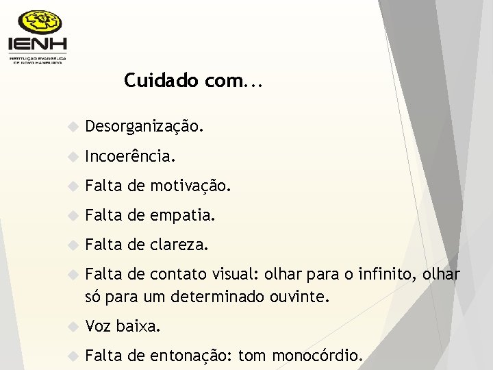 Cuidado com. . . Desorganização. Incoerência. Falta de motivação. Falta de empatia. Falta de