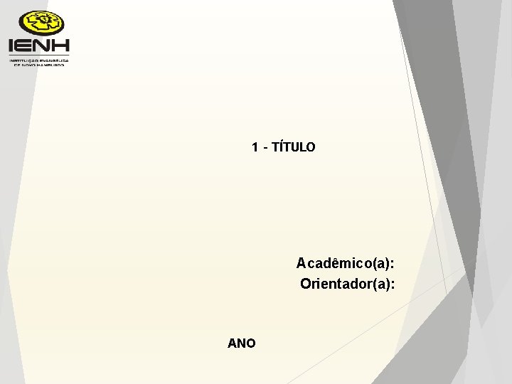 1 - TÍTULO Acadêmico(a): Orientador(a): ANO 