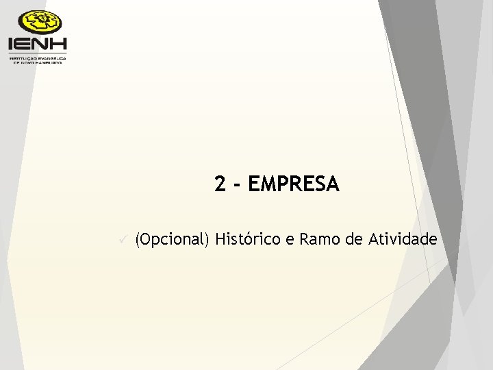 2 - EMPRESA ü (Opcional) Histórico e Ramo de Atividade 