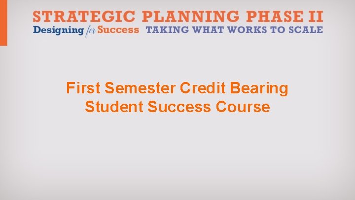 First Semester Credit Bearing Student Success Course 