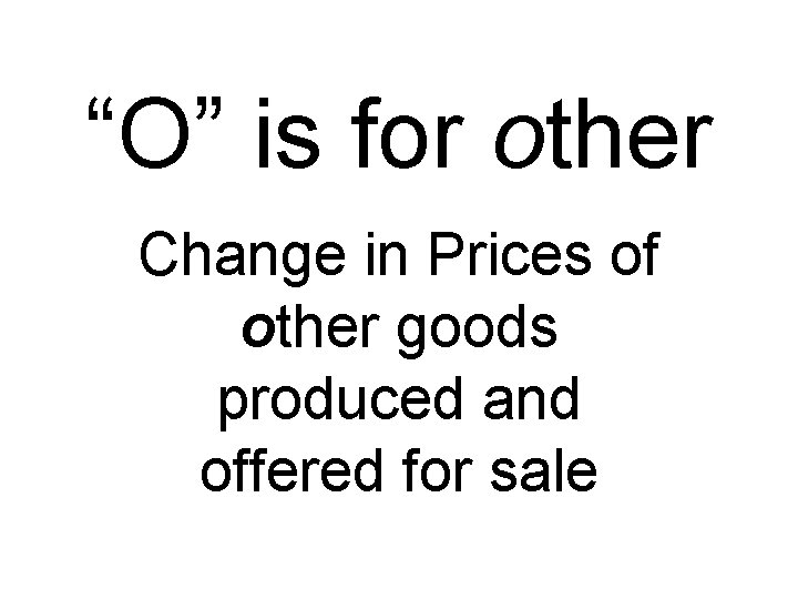 “O” is for other Change in Prices of other goods produced and offered for