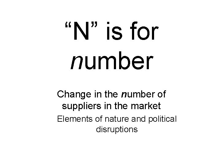 “N” is for number Change in the number of suppliers in the market Elements