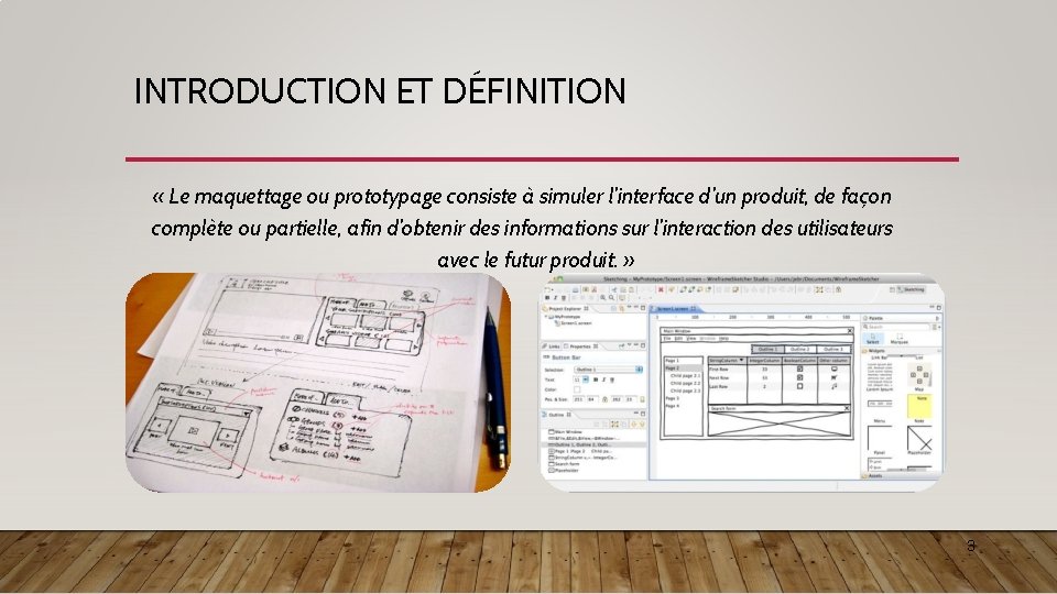 INTRODUCTION ET DÉFINITION « Le maquettage ou prototypage consiste à simuler l’interface d’un produit,