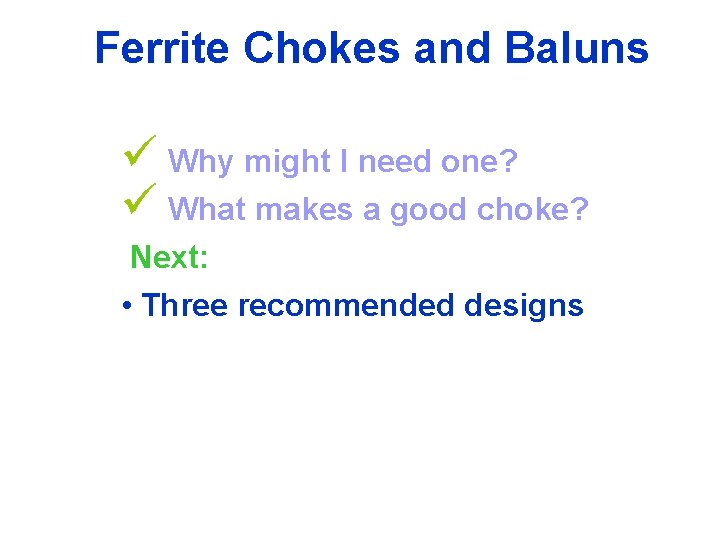 Ferrite Chokes and Baluns ü Why might I need one? ü What makes a