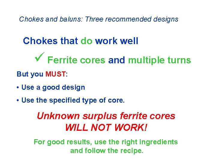 Chokes and baluns: Three recommended designs Chokes that do work well ü Ferrite cores