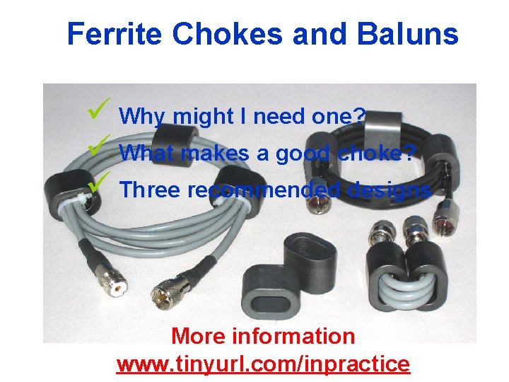 Ferrite Chokes and Baluns ü Why might I need one? ü What makes a
