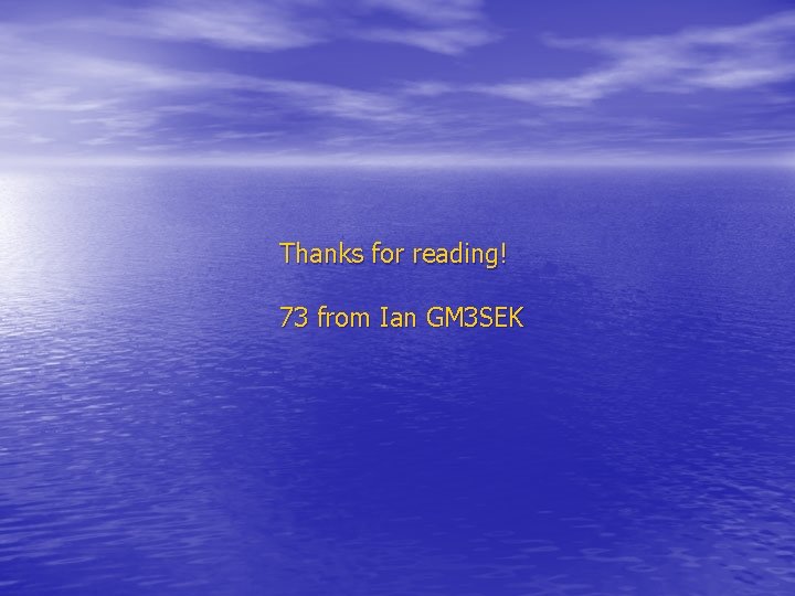Thanks for reading! 73 from Ian GM 3 SEK 