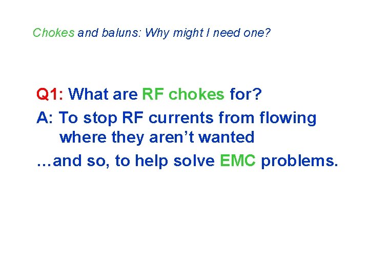 Chokes and baluns: Why might I need one? Q 1: What are RF chokes