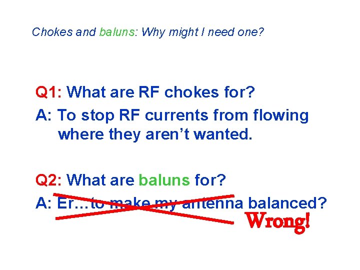 Chokes and baluns: Why might I need one? Q 1: What are RF chokes