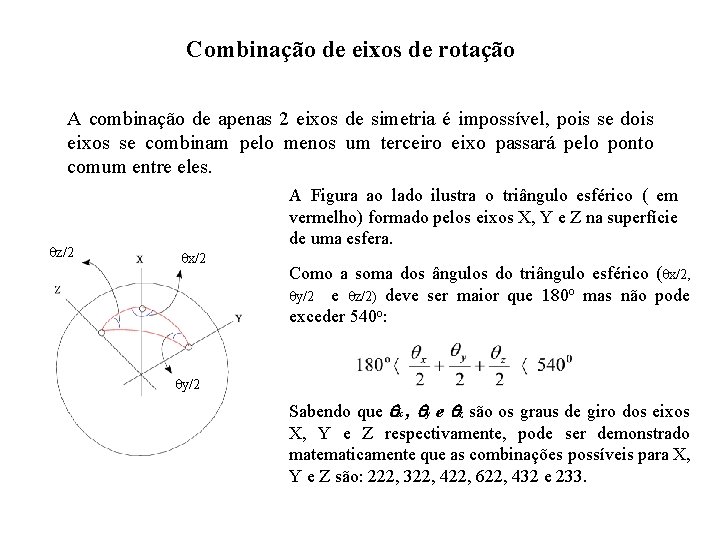 Combinação de eixos de rotação A combinação de apenas 2 eixos de simetria é