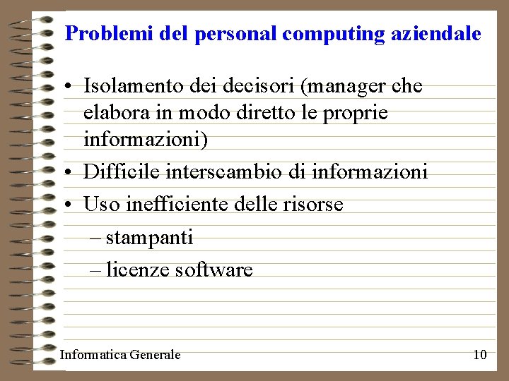 Problemi del personal computing aziendale • Isolamento dei decisori (manager che elabora in modo