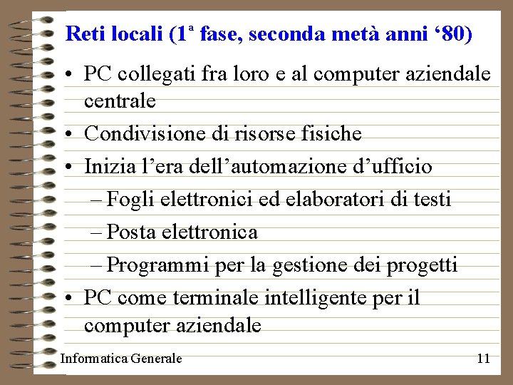 Reti locali (1 fase, seconda metà anni ‘ 80) a • PC collegati fra