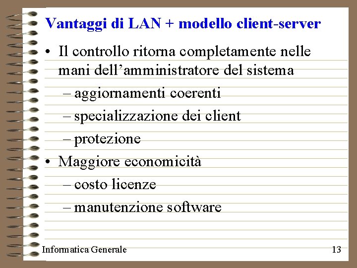 Vantaggi di LAN + modello client-server • Il controllo ritorna completamente nelle mani dell’amministratore