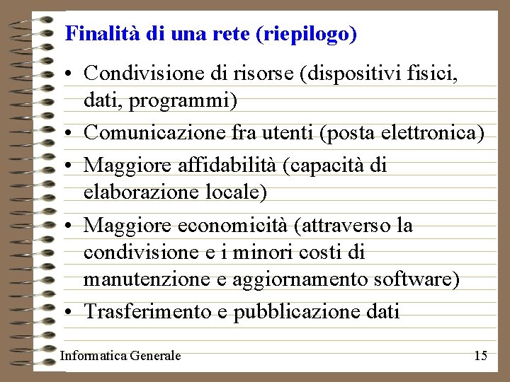 Finalità di una rete (riepilogo) • Condivisione di risorse (dispositivi fisici, dati, programmi) •