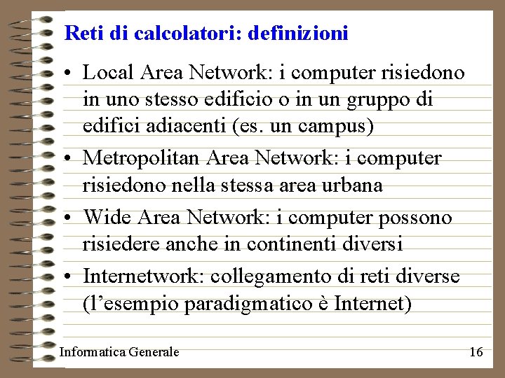 Reti di calcolatori: definizioni • Local Area Network: i computer risiedono in uno stesso