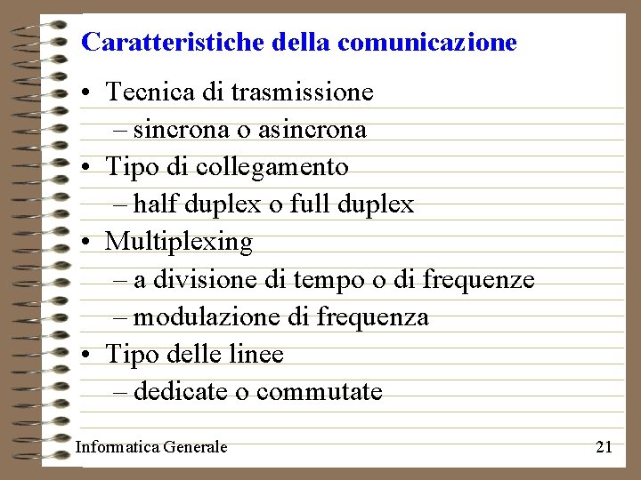 Caratteristiche della comunicazione • Tecnica di trasmissione – sincrona o asincrona • Tipo di