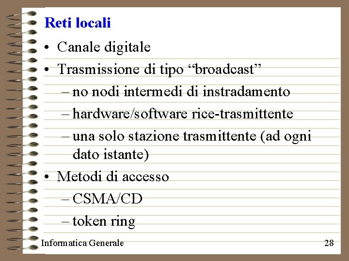 Reti locali • Canale digitale • Trasmissione di tipo “broadcast” – no nodi intermedi