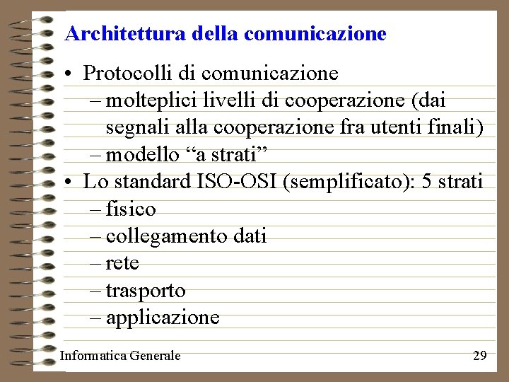 Architettura della comunicazione • Protocolli di comunicazione – molteplici livelli di cooperazione (dai segnali