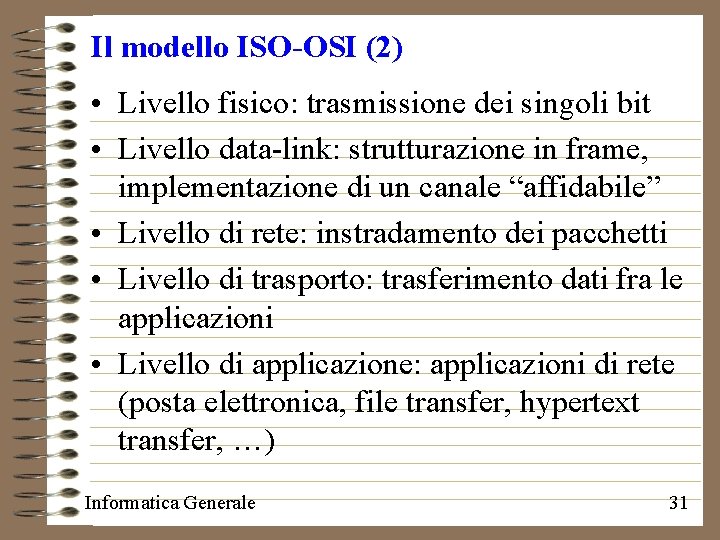 Il modello ISO-OSI (2) • Livello fisico: trasmissione dei singoli bit • Livello data-link: