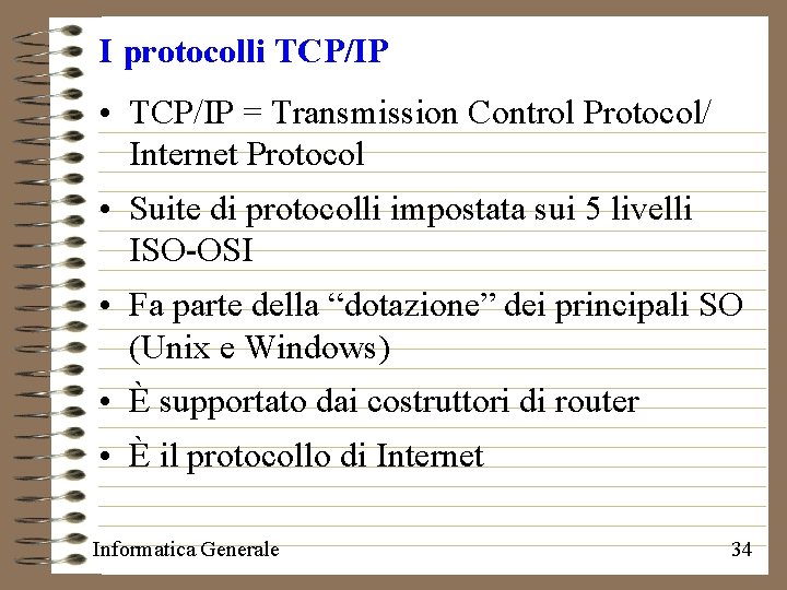 I protocolli TCP/IP • TCP/IP = Transmission Control Protocol/ Internet Protocol • Suite di