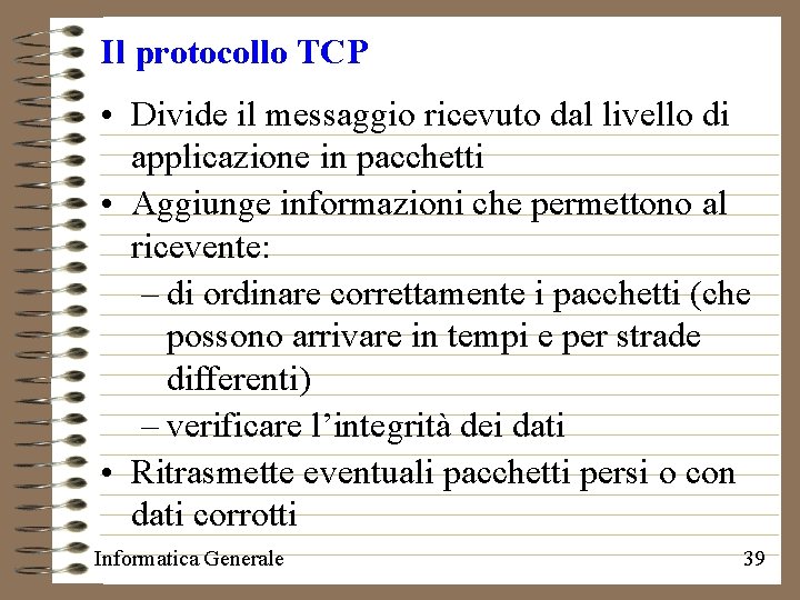 Il protocollo TCP • Divide il messaggio ricevuto dal livello di applicazione in pacchetti