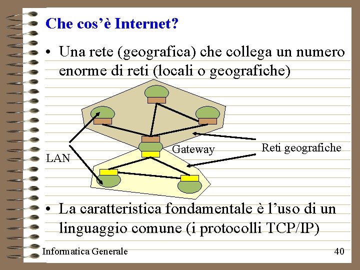 Che cos’è Internet? • Una rete (geografica) che collega un numero enorme di reti