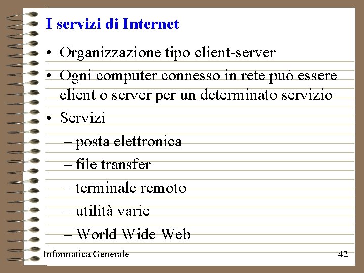 I servizi di Internet • Organizzazione tipo client-server • Ogni computer connesso in rete