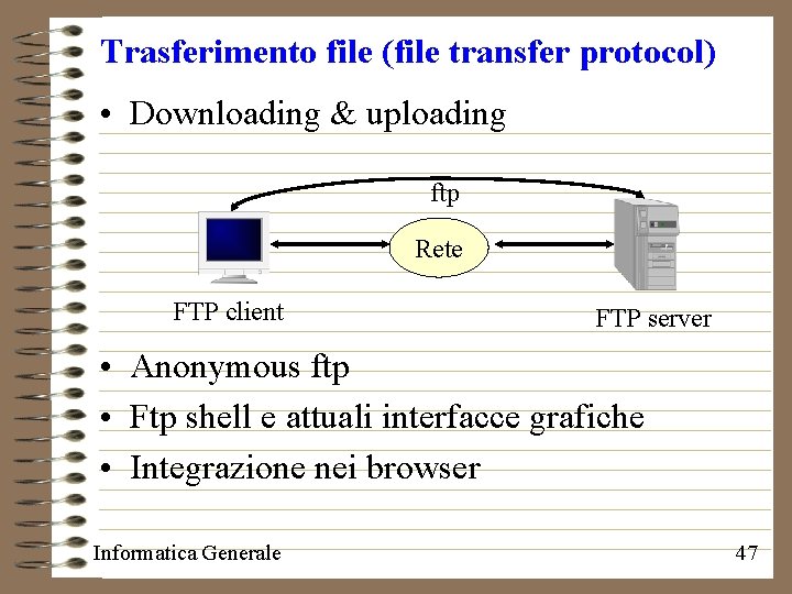 Trasferimento file (file transfer protocol) • Downloading & uploading ftp Rete FTP client FTP