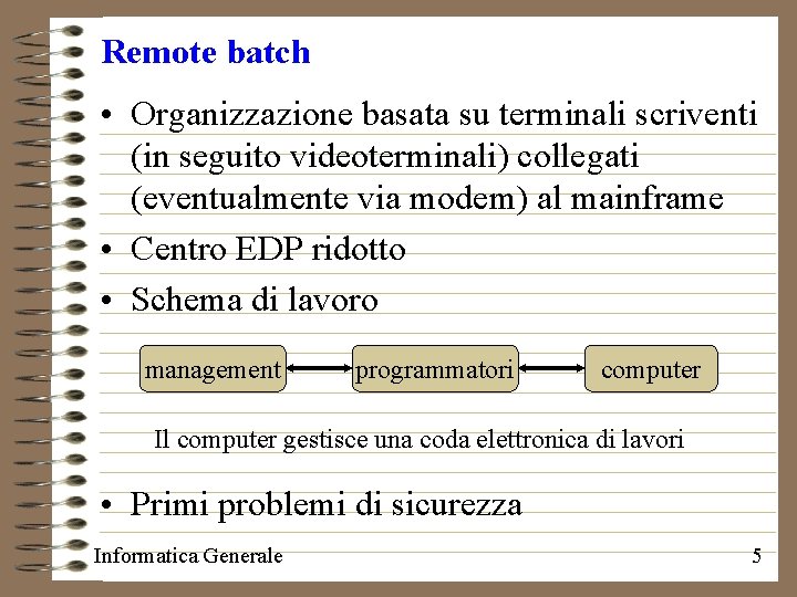 Remote batch • Organizzazione basata su terminali scriventi (in seguito videoterminali) collegati (eventualmente via