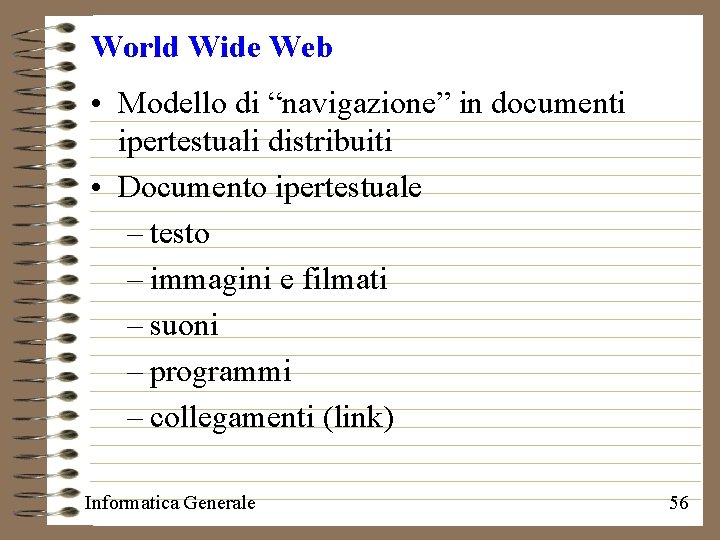 World Wide Web • Modello di “navigazione” in documenti ipertestuali distribuiti • Documento ipertestuale