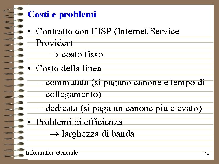 Costi e problemi • Contratto con l’ISP (Internet Service Provider) costo fisso • Costo