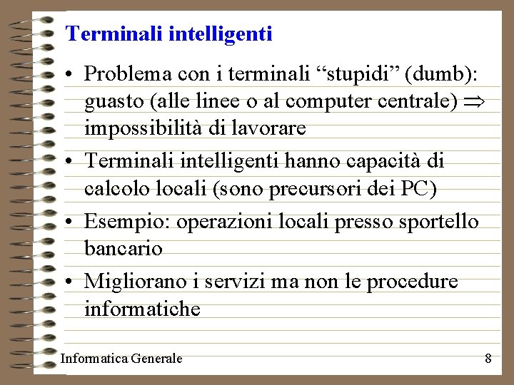 Terminali intelligenti • Problema con i terminali “stupidi” (dumb): guasto (alle linee o al