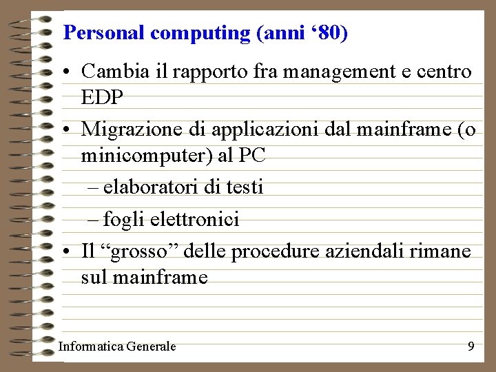 Personal computing (anni ‘ 80) • Cambia il rapporto fra management e centro EDP