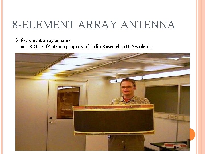 8 -ELEMENT ARRAY ANTENNA Ø 8 -element array antenna at 1. 8 GHz. (Antenna