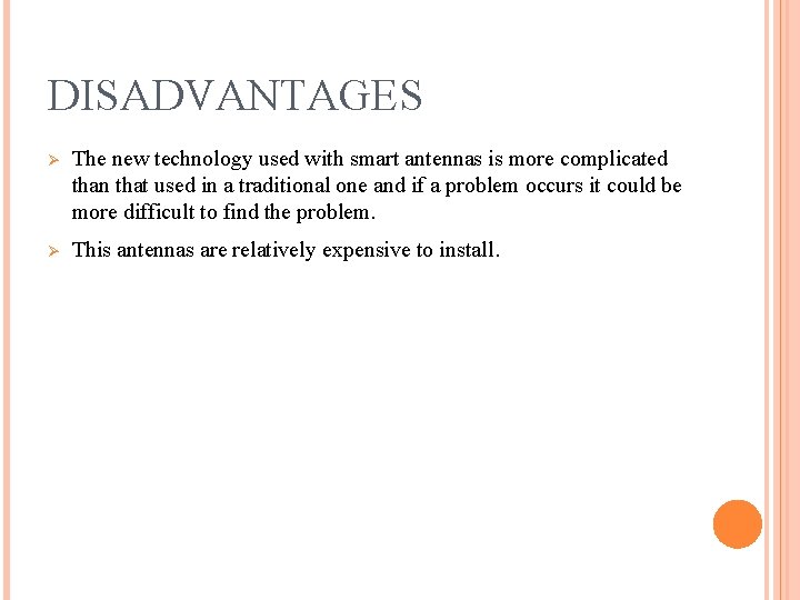 DISADVANTAGES Ø Ø The new technology used with smart antennas is more complicated than