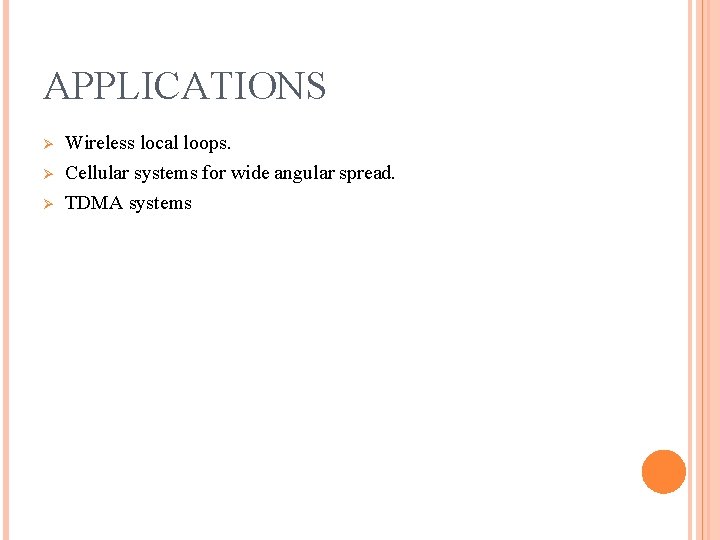 APPLICATIONS Ø Ø Ø Wireless local loops. Cellular systems for wide angular spread. TDMA