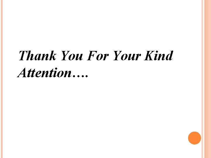  Thank You For Your Kind Attention…. 