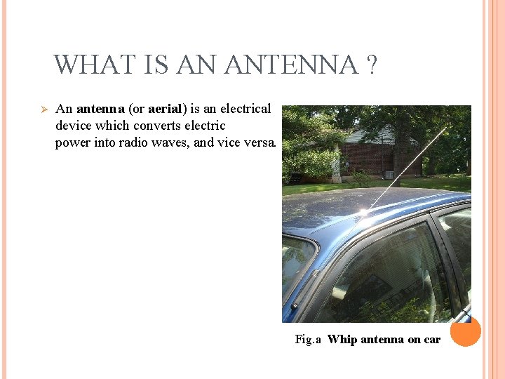 WHAT IS AN ANTENNA ? Ø An antenna (or aerial) is an electrical device