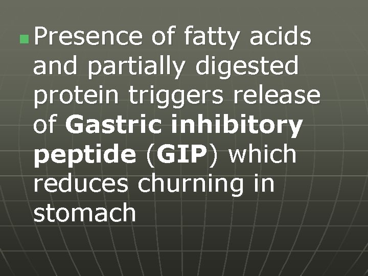 n Presence of fatty acids and partially digested protein triggers release of Gastric inhibitory