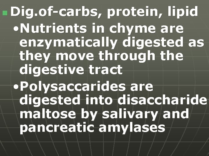 n Dig. of-carbs, protein, lipid • Nutrients in chyme are enzymatically digested as they