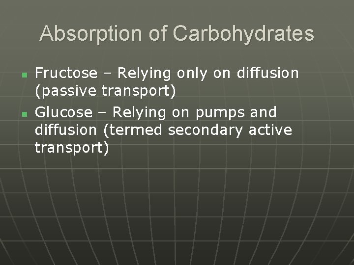 Absorption of Carbohydrates n n Fructose – Relying only on diffusion (passive transport) Glucose