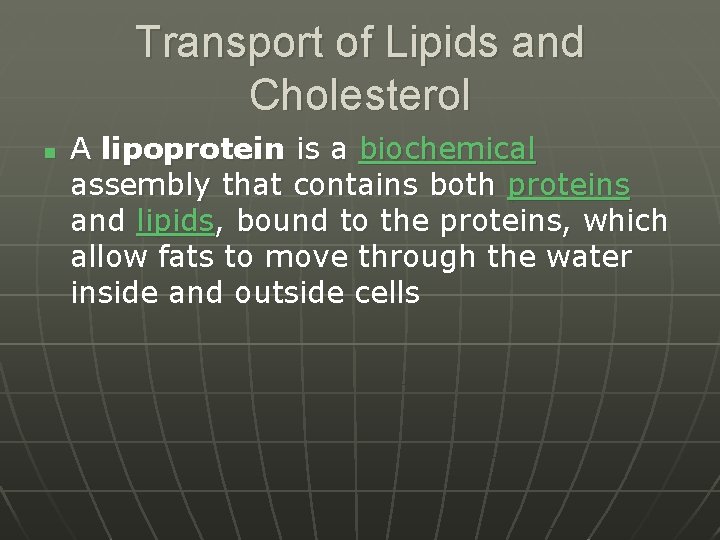 Transport of Lipids and Cholesterol n A lipoprotein is a biochemical assembly that contains