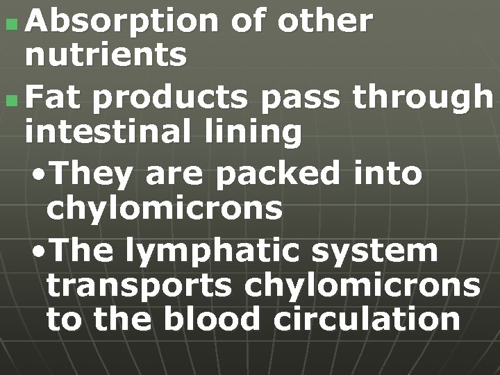 Absorption of other nutrients n Fat products pass through intestinal lining • They are