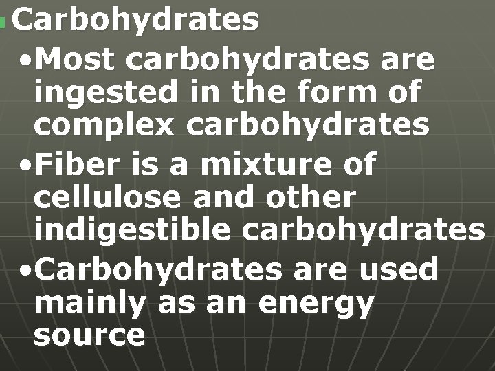 n Carbohydrates • Most carbohydrates are ingested in the form of complex carbohydrates •