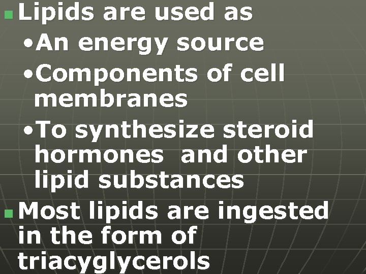 Lipids are used as • An energy source • Components of cell membranes •